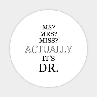 ACTUALLY IT'S DR. Perfect Sarcastic design for all female doctors! Magnet